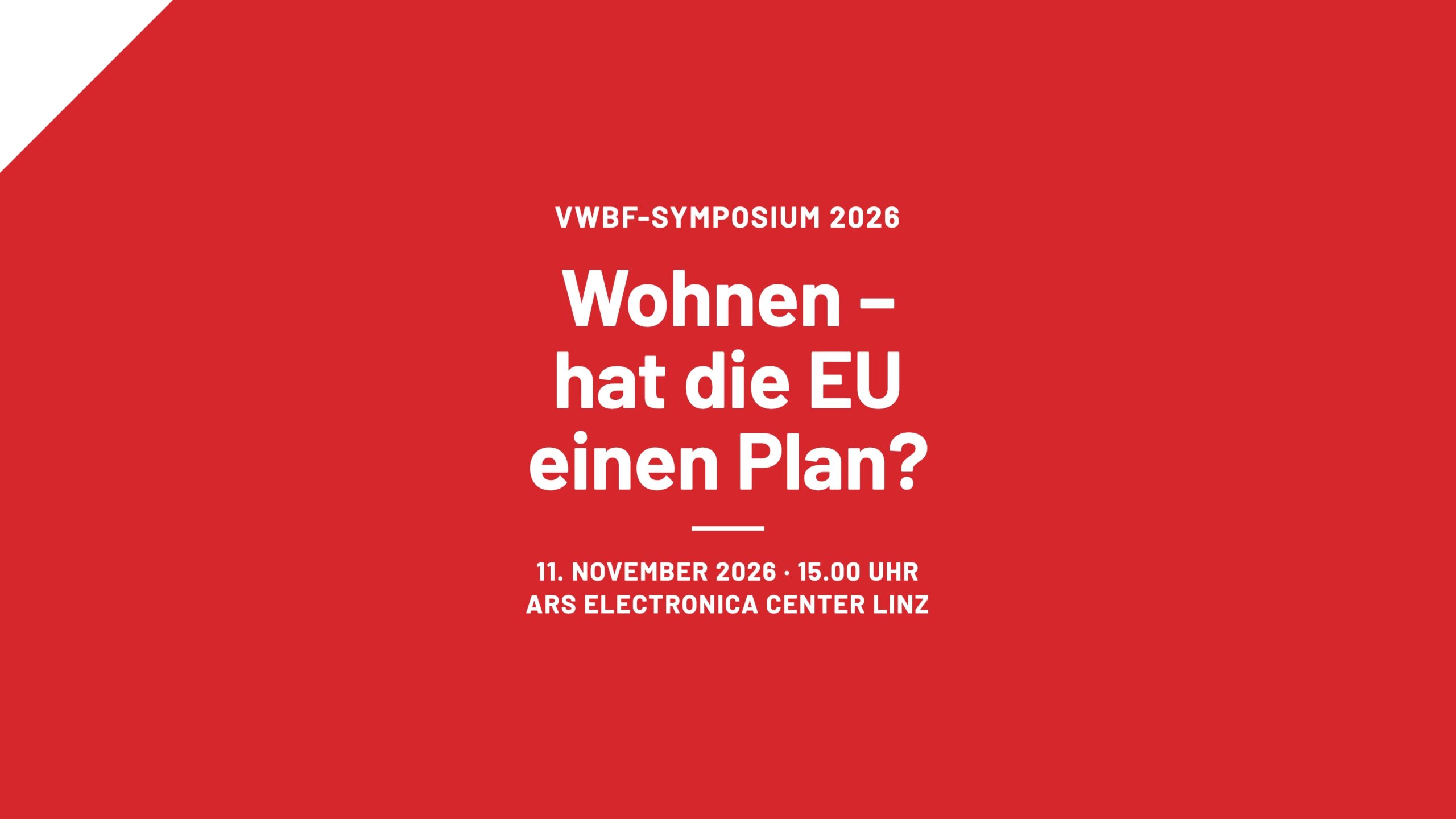 VWBF-Symposium 2026: Wohnen – hat die EU einen Plan? 11. November 2026, 15.00 Uhr, Ars Electronica Center Linz